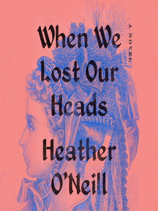 Title details for When We Lost Our Heads by Heather O'Neill - Wait list